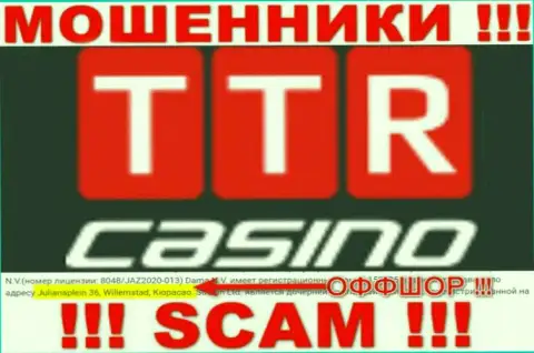 TTRCasino - это лохотронщики !!! Скрылись в оффшорной зоне по адресу Джулианаплеин 36, Виллемстад, Кюрасао и прикарманивают денежные вложения реальных клиентов