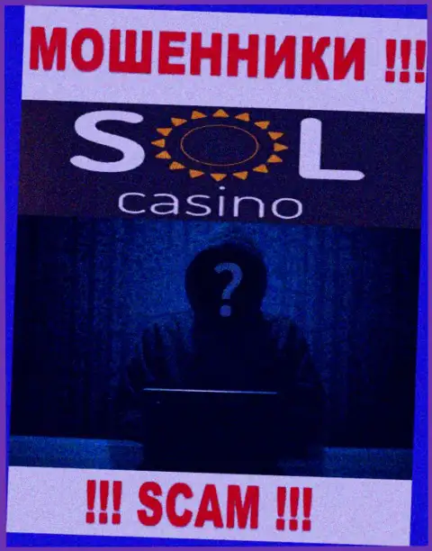 На веб-сайте организации Sol Casino нет ни единого слова об их непосредственных руководителях - это ВОРЫ !