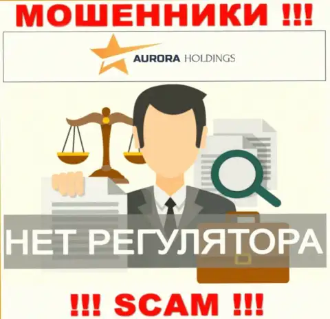 Так как у AURORA HOLDINGS LIMITED нет регулятора, работа указанных internet мошенников незаконна