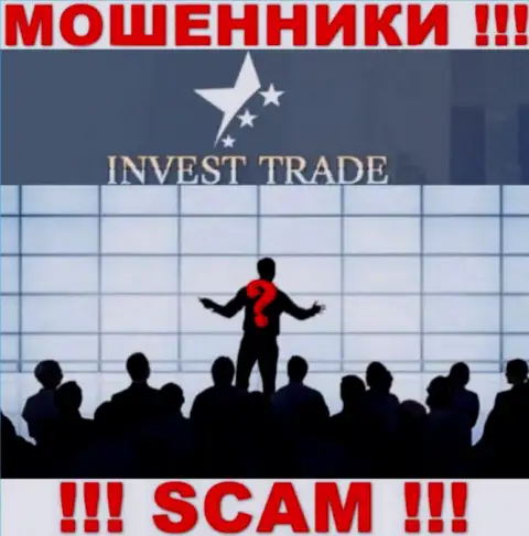 Invest Trade - это подозрительная организация, инфа об непосредственных руководителях которой напрочь отсутствует