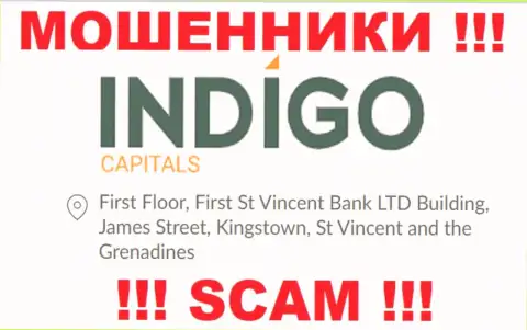 ОСТОРОЖНЕЕ, IndigoCapitals Com пустили корни в оффшорной зоне по адресу: First Floor, First St Vincent Bank LTD Building, James Street, Kingstown, St Vincent and the Grenadines и оттуда прикарманивают вклады