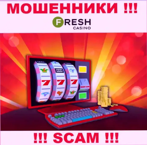 Fresh Casino - это наглые разводилы, сфера деятельности которых - Online-казино
