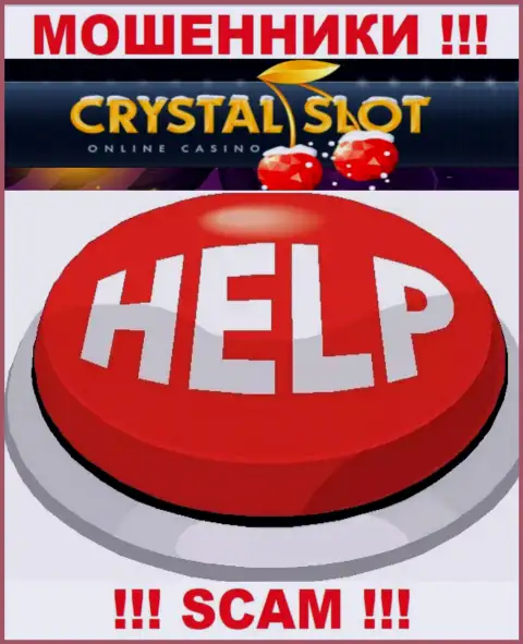 Вы в ловушке интернет мошенников Crystal Slot ? То тогда Вам требуется помощь, пишите, попробуем помочь